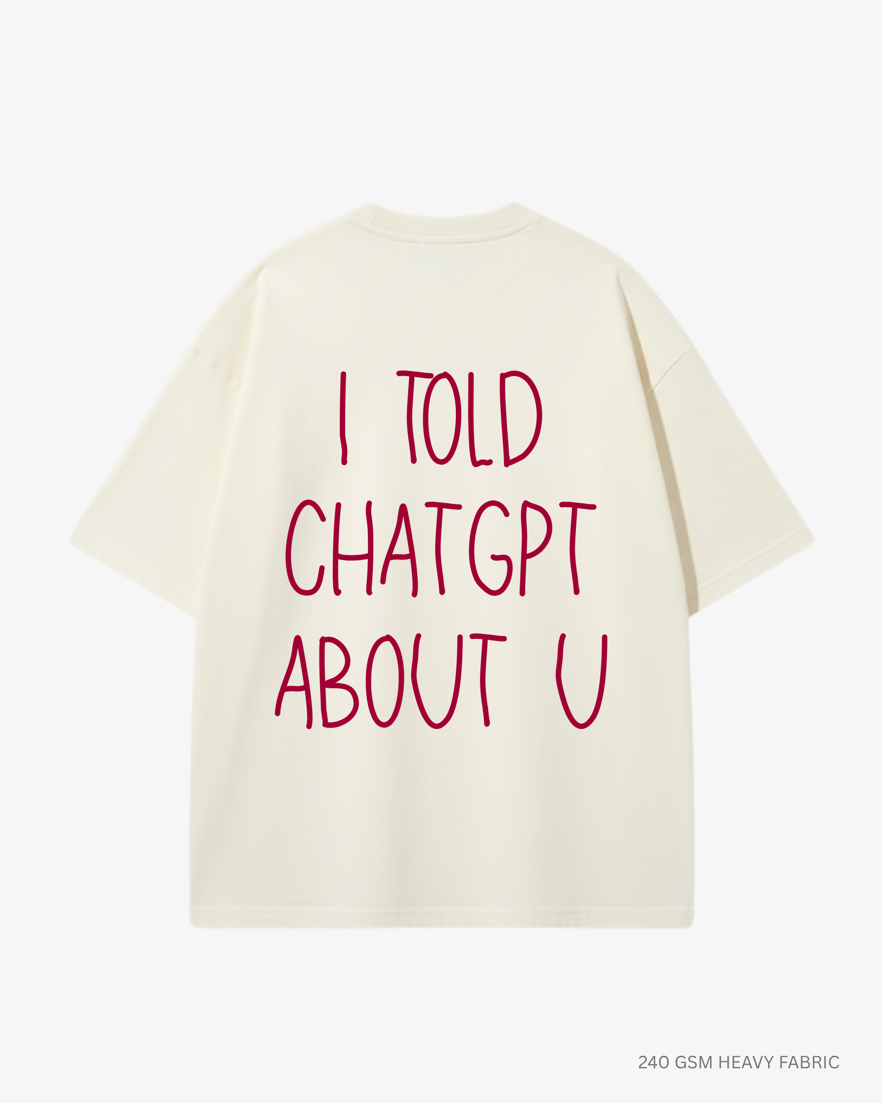 I Told ChatGPT About You Unisex Oversized T-Shirt | Antherr Originals OFF-WHITE Cotton 240 GSM