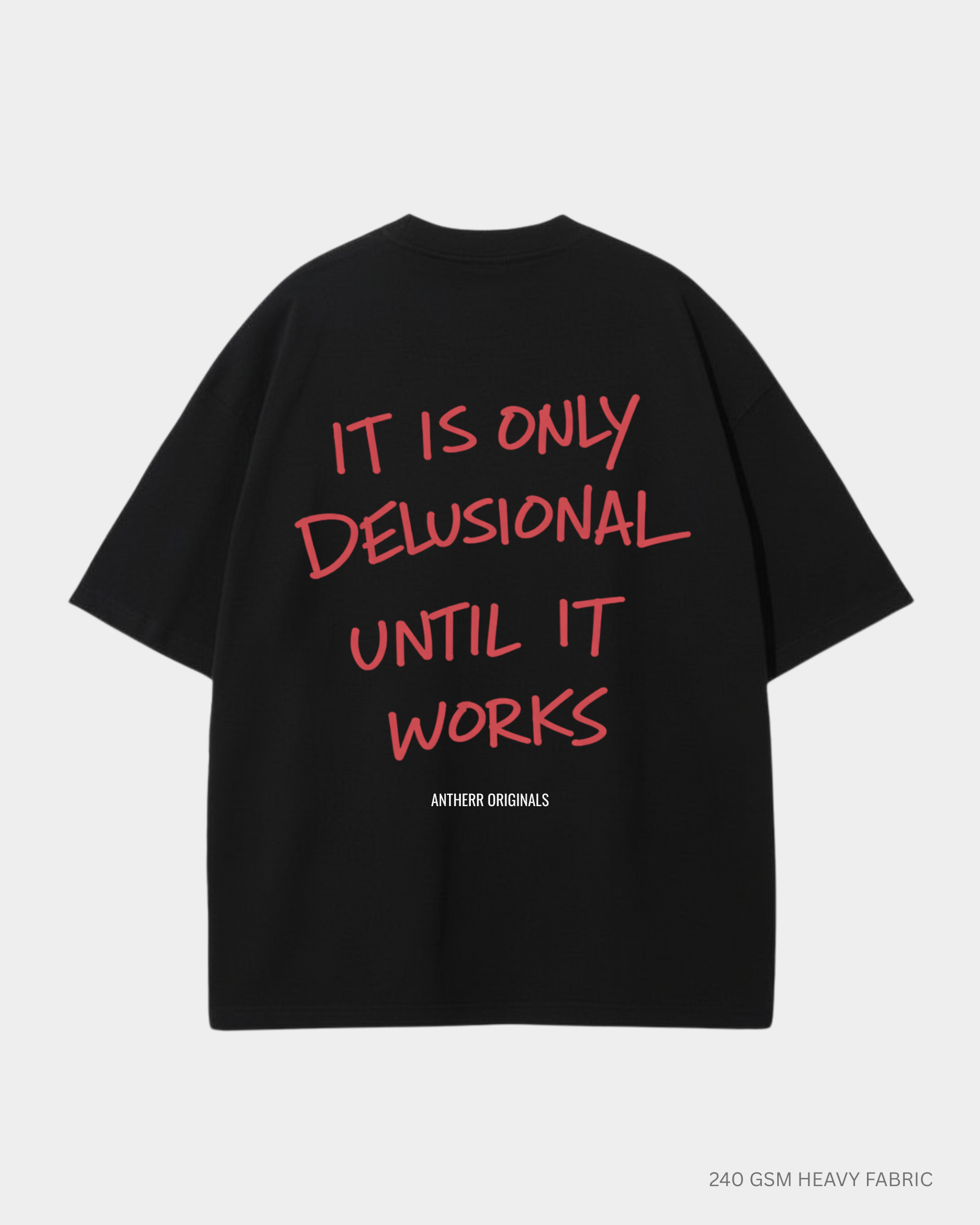 It Is Only Delusional Until It Works Unisex Oversized T-Shirt | Antherr Originals BLACK Cotton 240 GSM