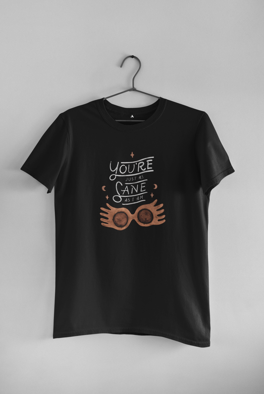 YOU'RE JUST AS SANE AS I AM Unisex Regular Fit T-shirt