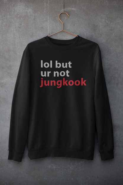 Lol but ur not Jungkook Unisex Winter Sweatshirts