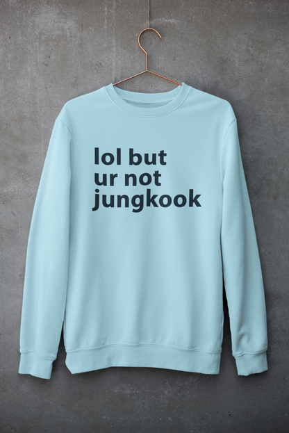 Lol but ur not Jungkook Unisex Winter Sweatshirts