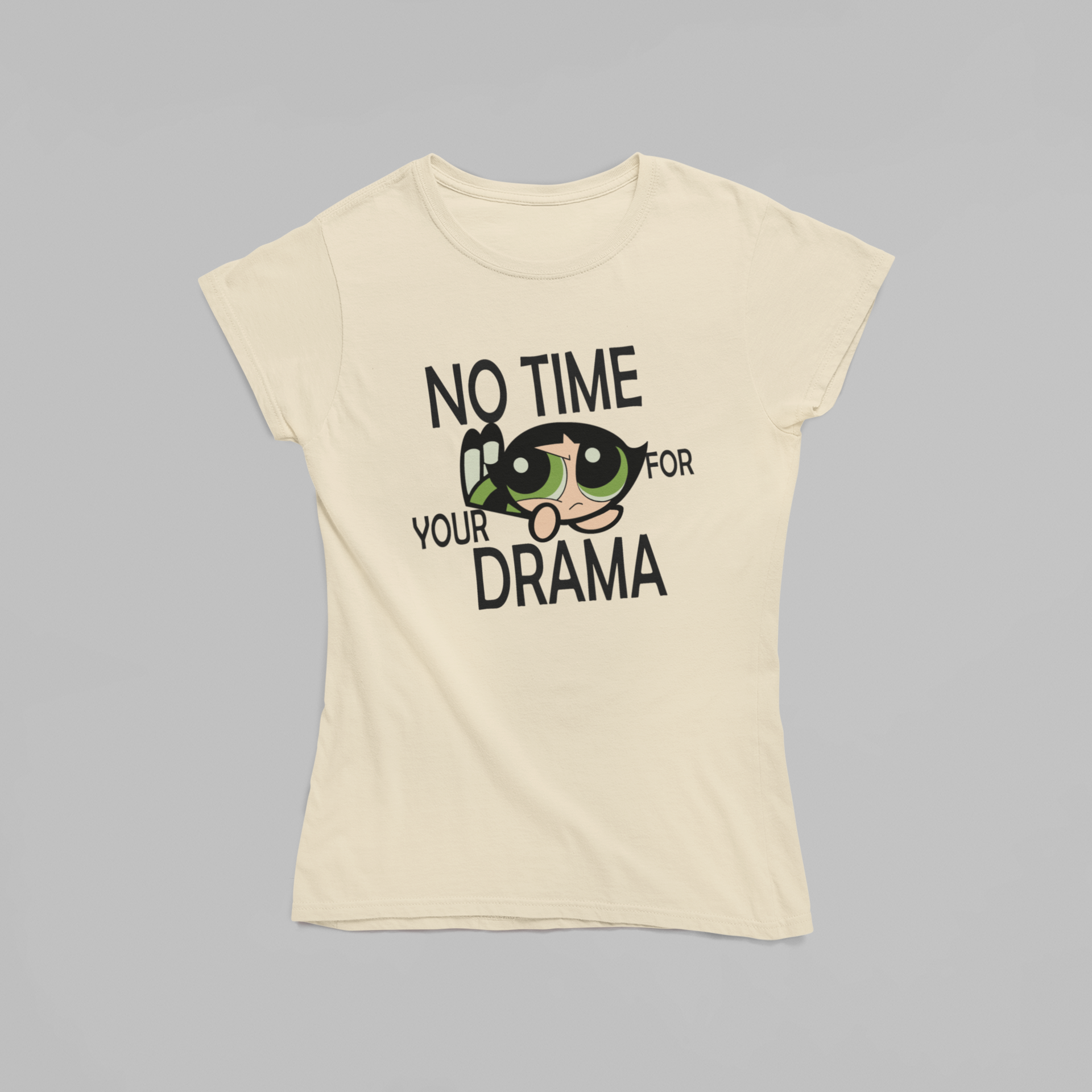 No Time For Your Drama- Buttercups-POWERPUFF GIRLS : Half Sleeve T-Shirt