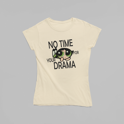 No Time For Your Drama- Buttercups-POWERPUFF GIRLS : Half Sleeve T-Shirt